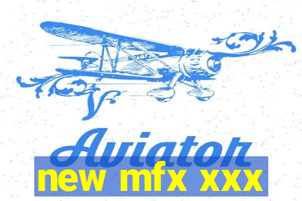 new mfx xxx